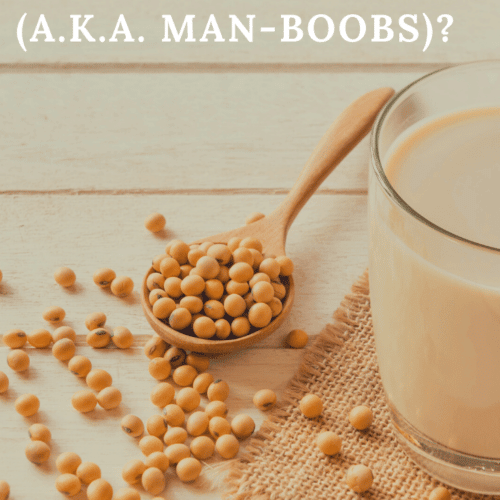 Does soy give men Gynecomastia? (aka man-boobs)