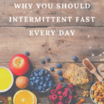 Why you should intermittent fast every day